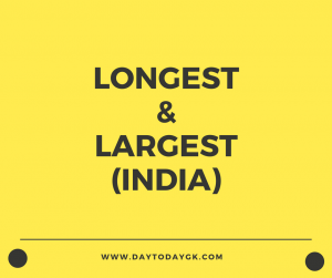 Longest and Largest in India – Major List
