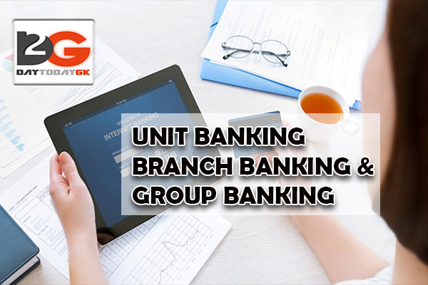 Unit Banking, Branch Banking and Group Banking