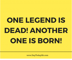 One LEGEND is dead another one is BORN!!