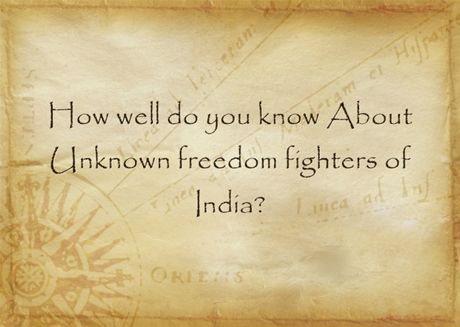 How well do you know About Unknown freedom fighters of India