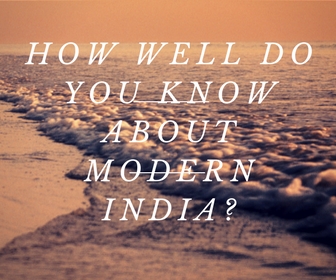 How well do you know About Modern India?