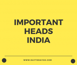 Important Heads In India