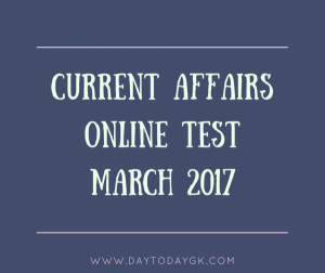 Current Affairs Online Test March 2017