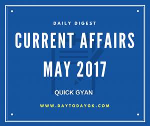Current Affairs Daily Digest – May 14 & 15′ 2017