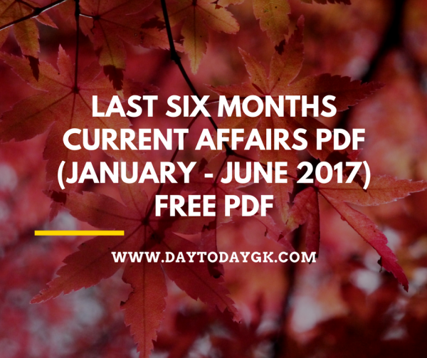 Six Months Current Affairs 2017 PDF – Jan to June Capsule