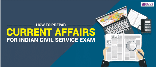 How to Prepare Current Affairs for Indian Civil  Service Exam?