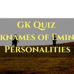 GK Quiz on Nicknames of Eminent Personalities