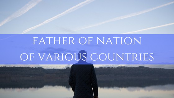 Complete List of Father of Nation of Various Countries