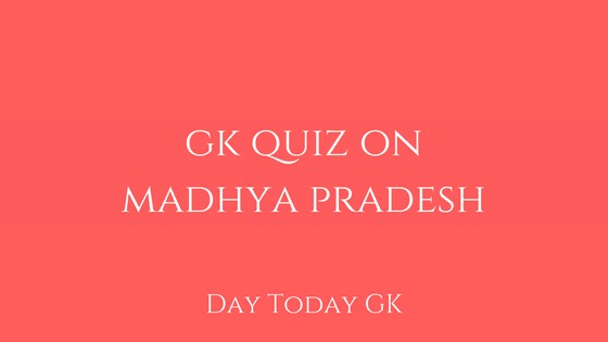 Gk Quiz On Madhya Pradesh With Answers Day Today Gk