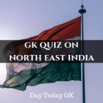 GK Quiz on North East India with Answers