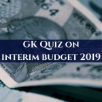 GK Quiz on Interim Budget 2019 with Answers