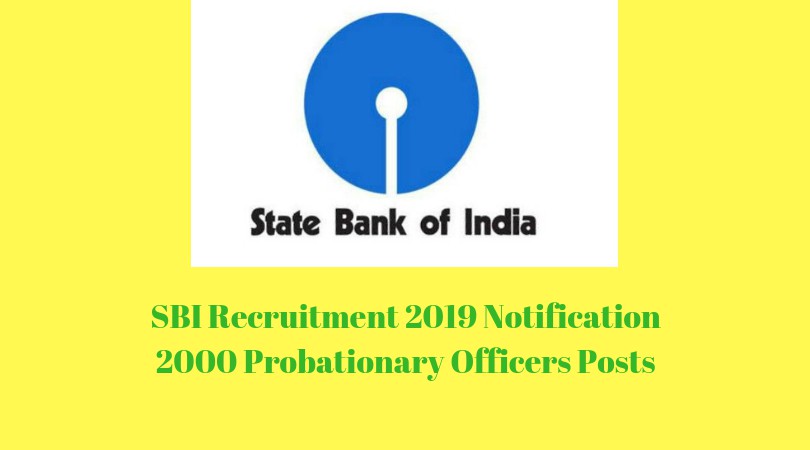SBI Recruitment 2019 Notification Out  – 2000 Probationary Officers (POs) Posts