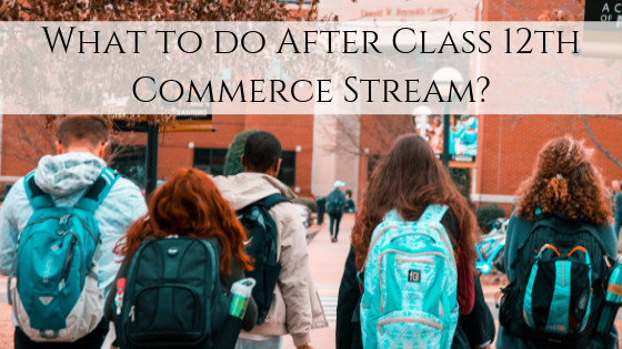 What to do After Class 12th Commerce Stream?