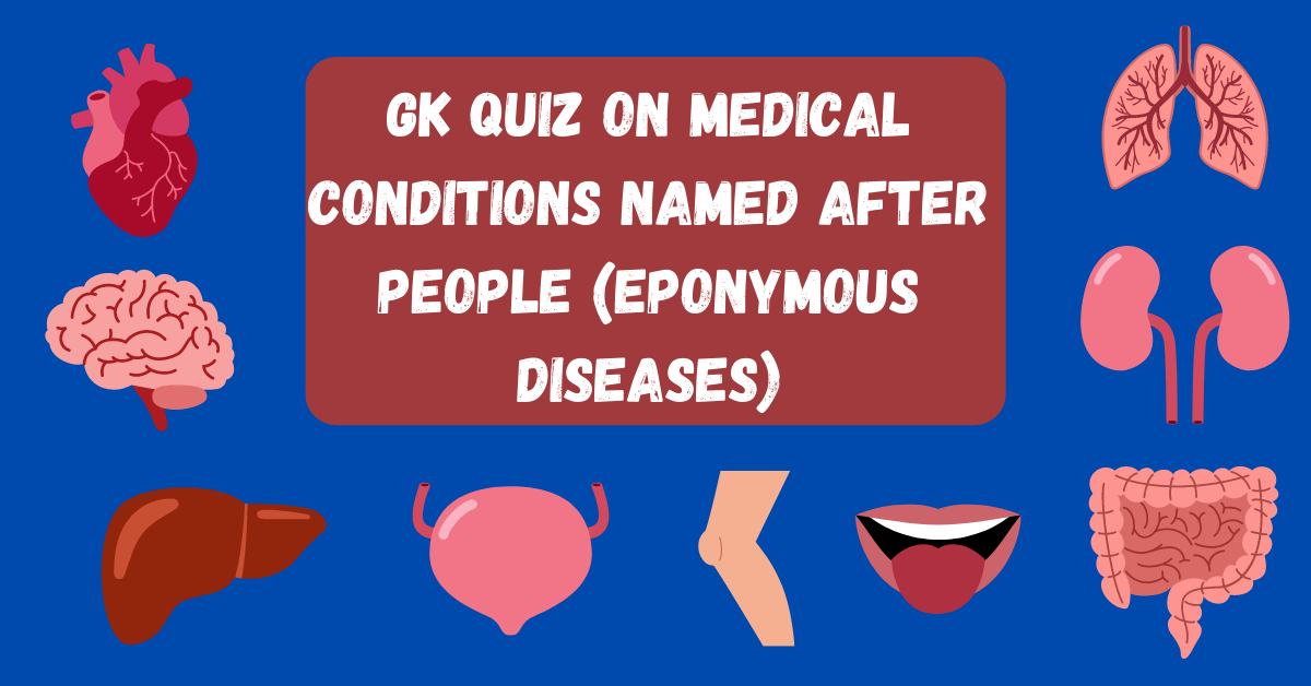 GK Quiz on Medical Conditions named after People (Eponymous Diseases)