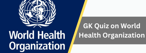 GK Quiz on World Health Organization