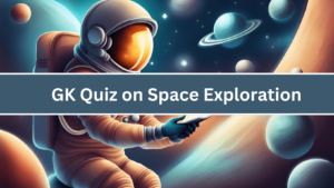 GK Quiz on Space Exploration (1)