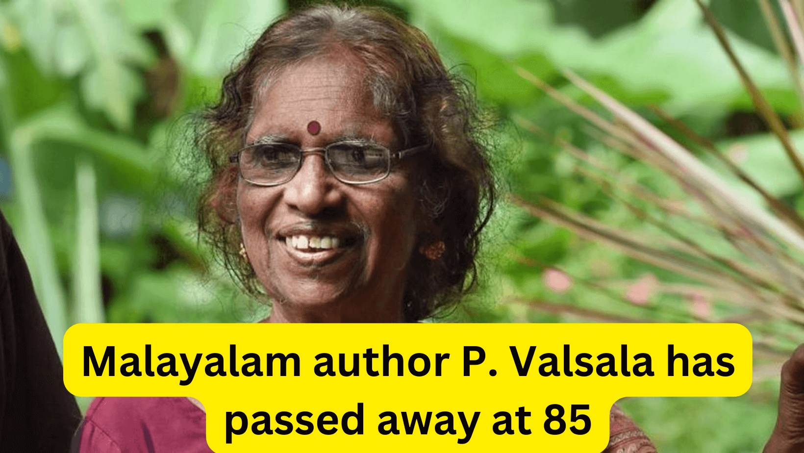 Malayalam author P. Valsala has passed away at 85