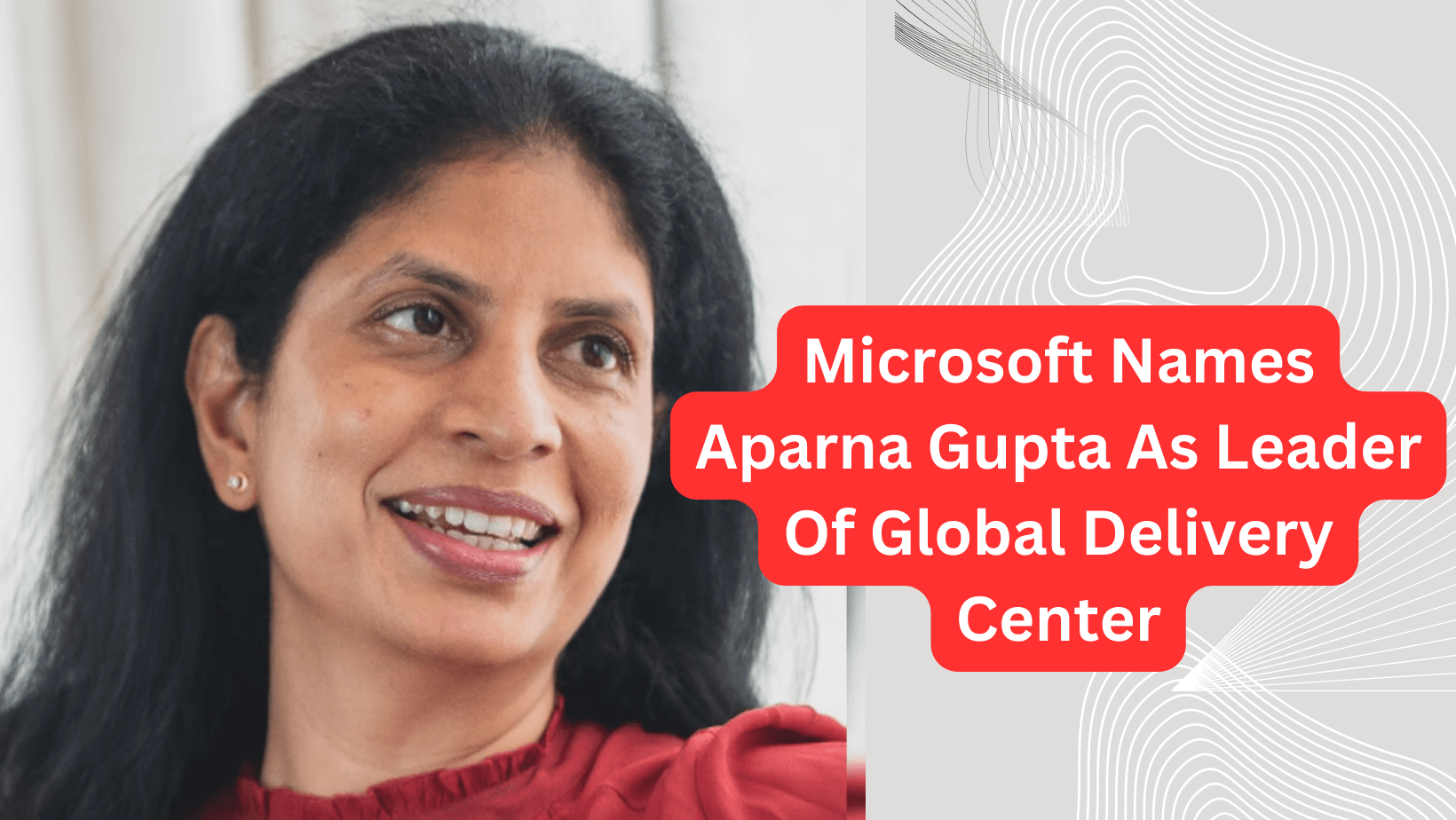 Microsoft Names Aparna Gupta As Leader Of Global Delivery Center