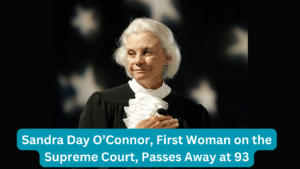 Sandra Day O’Connor, First Woman on the Supreme Court, Passes Away at 93 (1) (1)Sandra Day O’Connor, First Woman on the Supreme Court, Passes Away at 93 