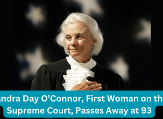Sandra Day O’Connor, First Woman on the Supreme Court, Passes Away at 93
