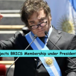 Argentina Rejects BRICS Membership under President Javier Milei