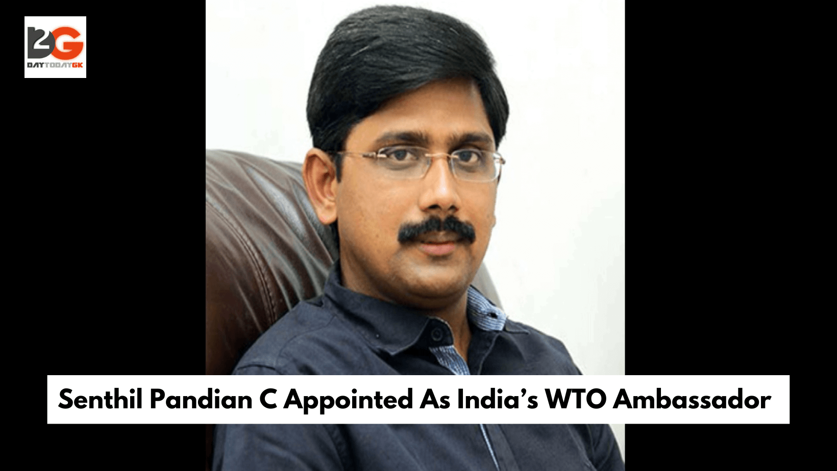Senthil Pandian C Appointed As India’s WTO Ambassador