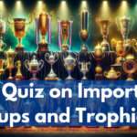 GK Quiz on Important Cups and Trophies – Part 2