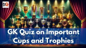 GK Quiz on Important Cups and Trophies