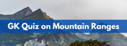 GK Quiz on Mountain Ranges – Part 1