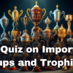 GK Quiz on Important Cups and Trophies – Part 1
